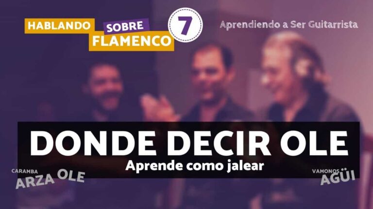 Donde decir OLE – Aprende como Jalear – Hablando sobre flamenco – Nº 7